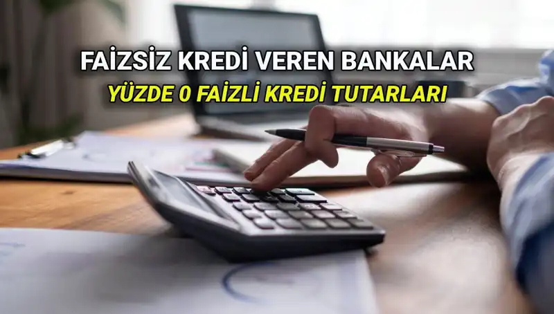 Yüzde 0 Faizli Kredi Veren Bankalar: 2025 İçin Güncel Liste