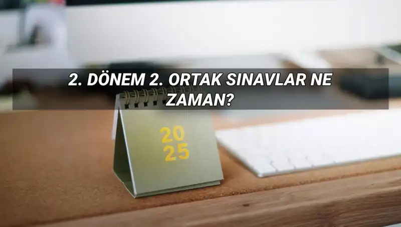 2025 MEB 2. Dönem Ortak Sınav Tarihleri Açıklandı: Öğrencilerin Dikkatini Çekiyor!