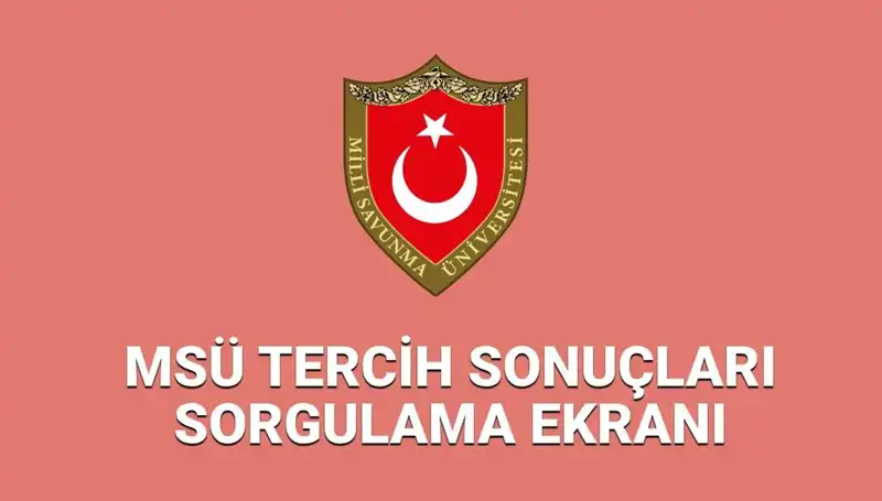 2025 MSÜ Tercih Sonuçları Açıklandı! Yerleştirme Sorgulama Nasıldır?