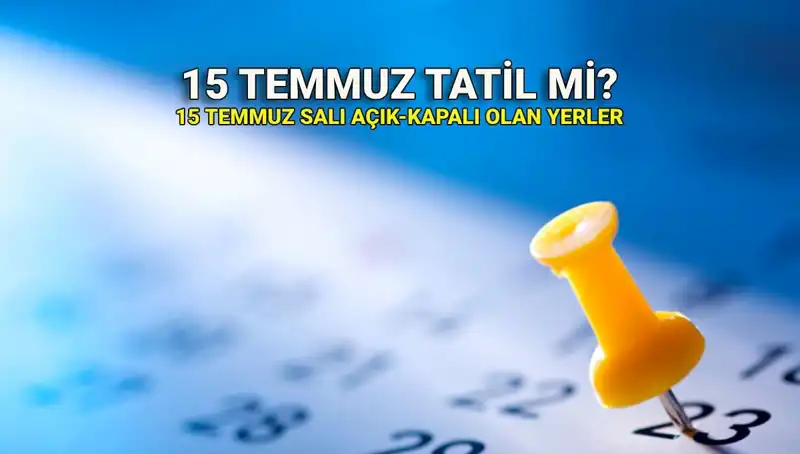 15 Temmuz'da Resmi Tatil İlan Edildi mi? Detaylar Burada!