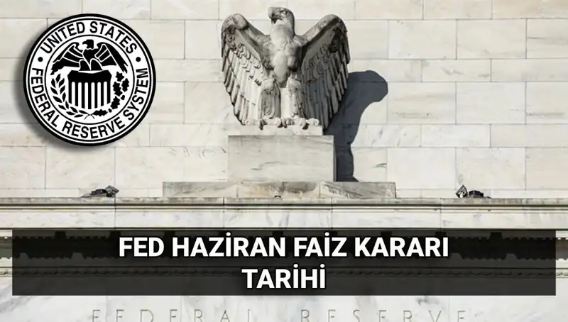 Haziran Ayında FED Faiz Kararı: Piyasalarda Beklentiler ve Olası Etkiler