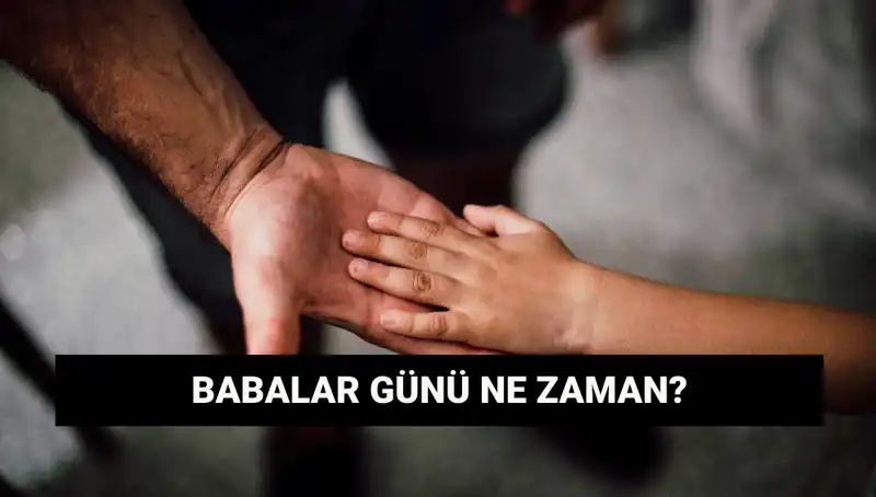 Babalar Günü 2025'te Ne Zaman ve Tarihçesi Nedir?