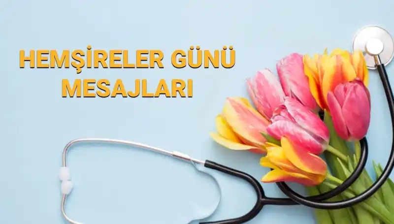Hemşireler Günü 2025: Mesajlar ve Kutlama Fikirleri